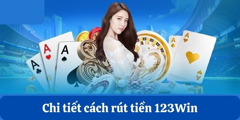 Có rất nhiều các phương thức rút tiền 123win cho hội viên